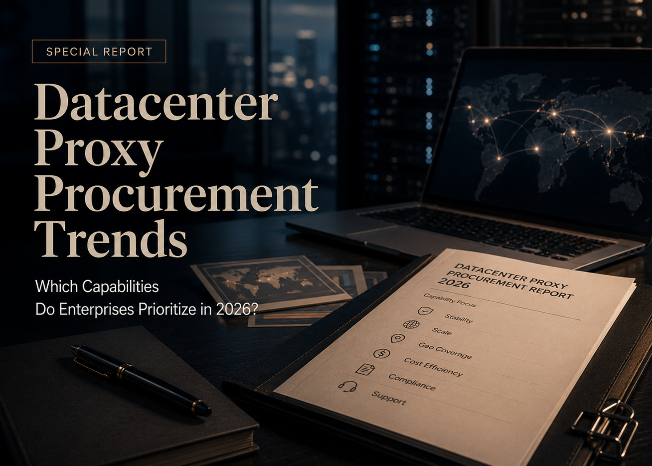 Datacenter Proxy Procurement Trends: Which Capabilities Do Enterprises Prioritize in 2026?
