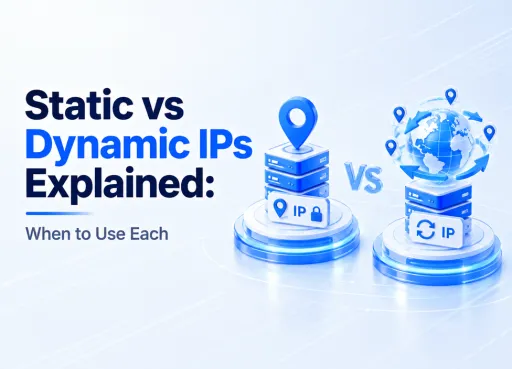 Static vs Dynamic IPs Explained: When to Use Each