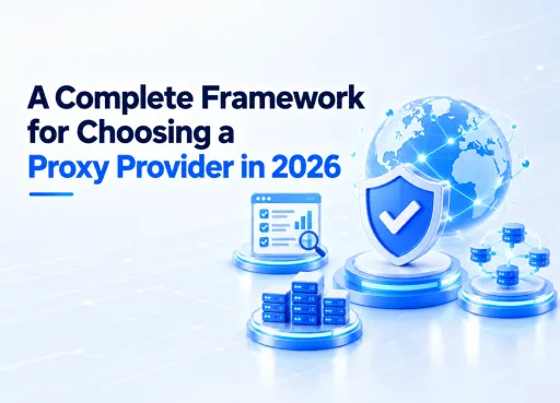 A Complete Framework for Choosing a Proxy Provider in 2026