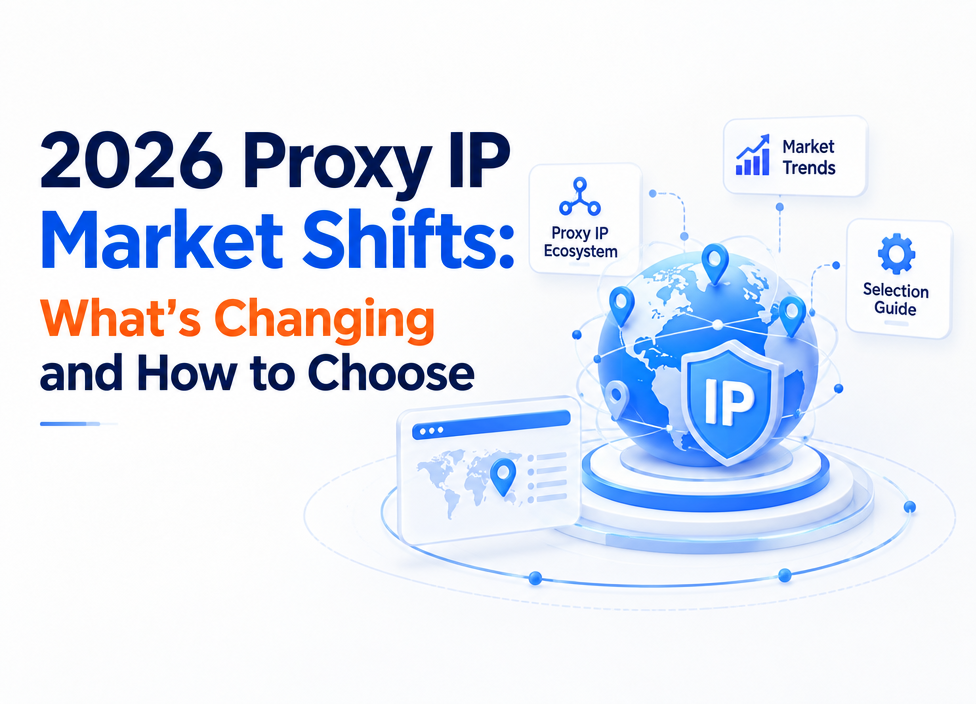2026 Proxy IP Market Shifts: What's Changing and How to Choose