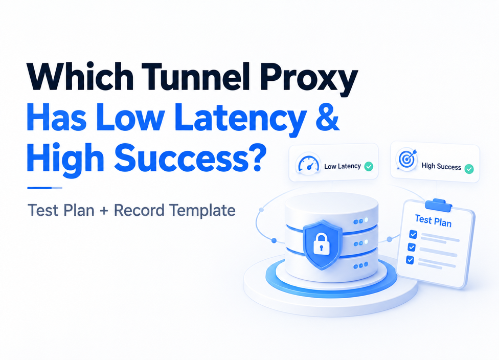 Which Tunnel Proxy Has Low Latency & High Success? Test Plan + Record Template
